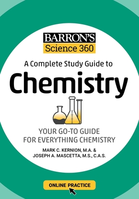 Barron's Science 360: A Complete Study Guide to Chemistry with Online Practice - Mark Kernion