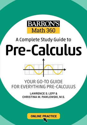 Barron's Math 360: A Complete Study Guide to Pre-Calculus with Online Practice - Lawrence S. Leff