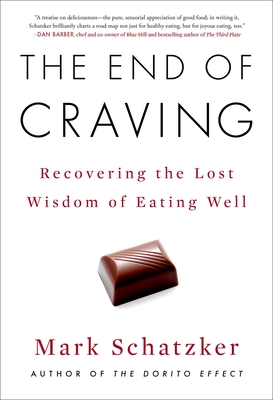 The End of Craving: Recovering the Lost Wisdom of Eating Well - Mark Schatzker