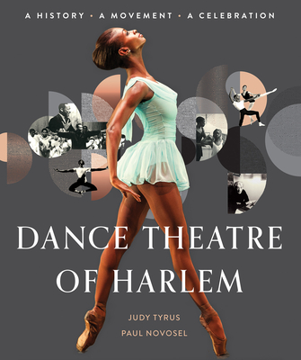 Dance Theatre of Harlem: A History, a Movement, a Celebration - Judy Tyrus