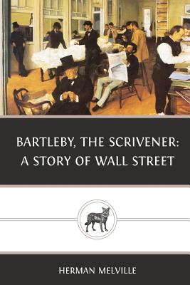 Bartleby, the Scrivener: A Story of Wall Street - Herman Melville