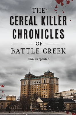 The Cereal Killer Chronicles of Battle Creek - Jenn Carpenter