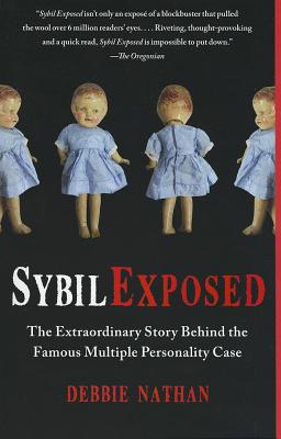 Sybil Exposed: The Extraordinary Story Behind the Famous Multiple Personality Case - Debbie Nathan