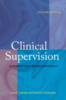 Clinical Supervision: A Competency-Based Approach - Carol A. Falender