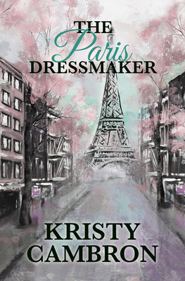 The Paris Dressmaker - Kristy Cambron