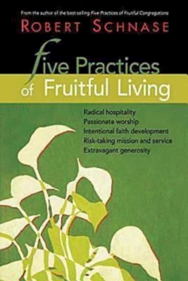 Five Practices of Fruitful Living - Robert Schnase