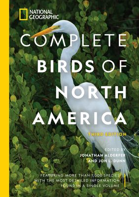 National Geographic Complete Birds of North America, 3rd Edition: Featuring More Than 1,000 Species with the Most Detailed Information Found in a Sing - Jonathan Alderfer