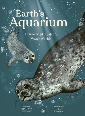 Earth's Aquarium: Discover 15 Real-Life Water Worlds - Alexander C. Kaufman