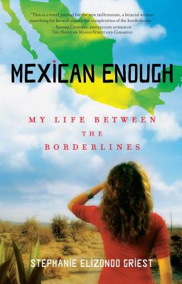 Mexican Enough: My Life Between the Borderlines - Stephanie Elizondo Griest