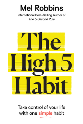 The High 5 Habit: Take Control of Your Life with One Simple Habit - Mel Robbins