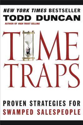 Time Traps: Proven Strategies for Swamped Salespeople - Todd Duncan