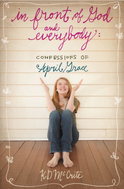 In Front of God and Everybody: Confessions of April Grace - Kd Mccrite