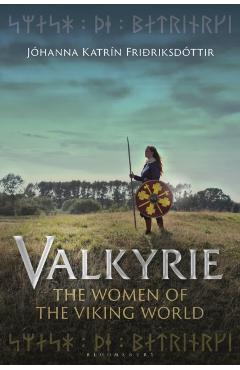 Valkyrie: The Women of the Viking World - Jhanna Katrn Fririksdttir