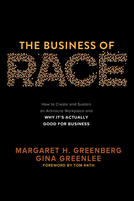 The Business of Race: How to Create and Sustain an Antiracist Workplace--And Why It's Actually Good for Business - Tom Rath
