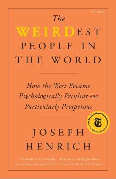 The Weirdest People in the World: How the West Became Psychologically Peculiar and Particularly Prosperous - Joseph Henrich