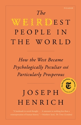 The Weirdest People in the World: How the West Became Psychologically Peculiar and Particularly Prosperous - Joseph Henrich