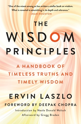 The Wisdom Principles: A Handbook of Timeless Truths and Timely Wisdom - Ervin Laszlo