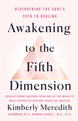 Awakening to the Fifth Dimension: Discovering the Soul's Path to Healing - Kimberly Meredith