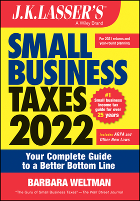 J.K. Lasser's Small Business Taxes 2022: Your Complete Guide to a Better Bottom Line - Barbara Weltman