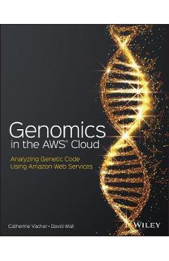 Coperta cărții 'Genomics in the Aws Cloud: Performing Genome Analysis Using Amazon Web Services - Catherine Vacher'