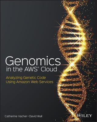 Genomics in the Aws Cloud: Performing Genome Analysis Using Amazon Web Services - Catherine Vacher