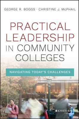 Practical Leadership in Community Colleges: Navigating Today's Challenges - George R. Boggs