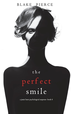 The Perfect Smile (A Jessie Hunt Psychological Suspense Thriller-Book Four) - Blake Pierce