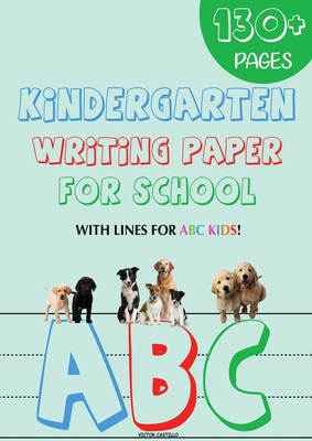 Kindergarten writing paper for School: 130 Blank handwriting practice paper with lines for ABC kids (Giant Print edition) - Victor I. Castillo