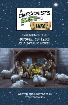A Cartoonist's Guide to the Gospel of Luke: A Full-Color Graphic Novel - Steve Thomason