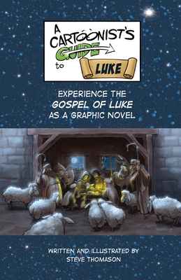 A Cartoonist's Guide to the Gospel of Luke: A Full-Color Graphic Novel - Steve Thomason