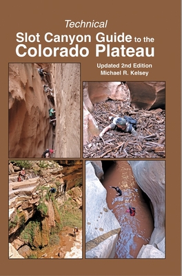 Technical Slot Canyon Guide to the Colorado Plateau - Michael R. Kelsey