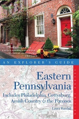 Explorer's Guide Eastern Pennsylvania: Includes Philadelphia, Gettysburg, Amish Country & the Pocono Mountains - Laura Randall