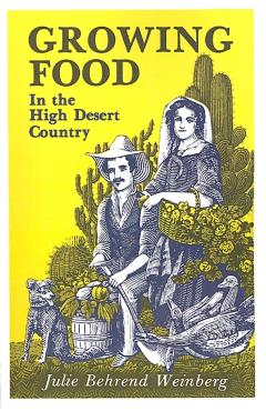 Growing Food in the High Desert Country - Julie Behrend Weinberg
