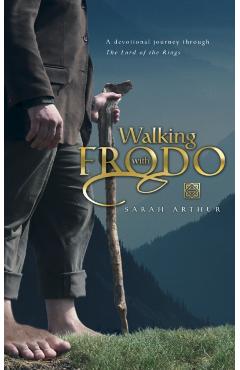 Walking with Frodo: A Devotional Journey Through the Lord of the Rings - Sarah Arthur