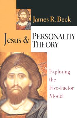 Jesus & Personality Theory: Exploring the Five-Factor Model - James R. Beck