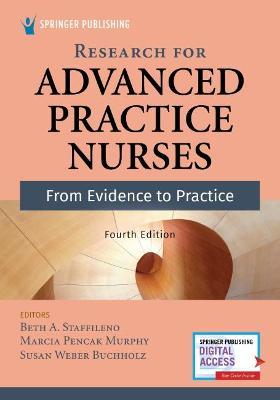 Research for Advanced Practice Nurses, Fourth Edition: From Evidence to Practice - Beth A. Staffileno