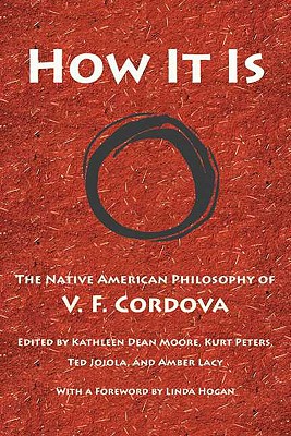 How It Is: The Native American Philosophy of V. F. Cordova - V. F. Cordova