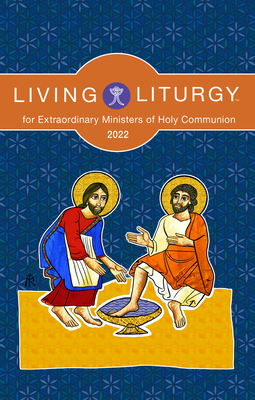 Living Liturgy(tm) for Extraordinary Ministers of Holy Communion: Year C (2022) - Stephanie Deprez