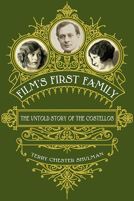 Film's First Family: The Untold Story of the Costellos - Terry Chester Shulman