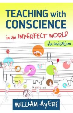 Coperta cărții 'Teaching with Conscience in an Imperfect World: An Invitation - William Ayers'