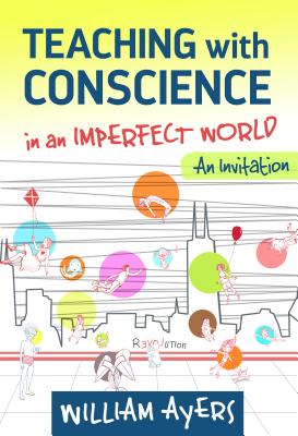 Coperta cărții 'Teaching with Conscience in an Imperfect World: An Invitation - William Ayers'