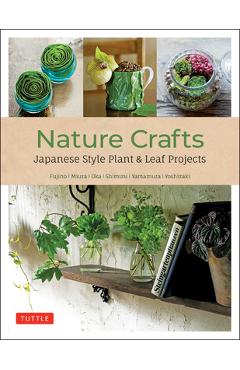 Coperta cărții 'Nature Crafts: Japanese Style Plant & Leaf Projects (with 40 Projects and Over 250 Photos) - Yukinobu Fujino'