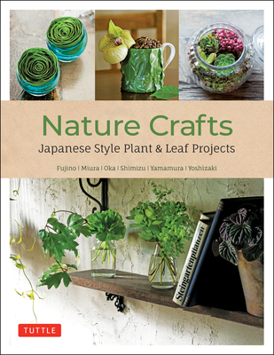 Nature Crafts: Japanese Style Plant & Leaf Projects (with 40 Projects and Over 250 Photos) - Yukinobu Fujino