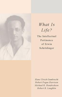 What Is Life?: The Intellectual Pertinence of Erwin Schr�dinger - Hans Ulrich Gumbrecht