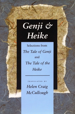 Genji & Heike: Selections from the Tale of Genji and the Tale of the Heike - Helen Craig Mccullough