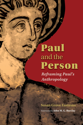 Paul and the Person: Reframing Paul's Anthropology - Susan Grove Eastman