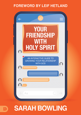 Your Friendship with Holy Spirit: An Interactive Guide to Growing Your Relationship with God - Sarah Bowling