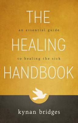 The Healing Handbook: An Essential Guide to Healing the Sick - Kynan Bridges