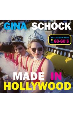 Coperta cărții 'Made in Hollywood: All Access with the Go-Go's - Gina Schock'