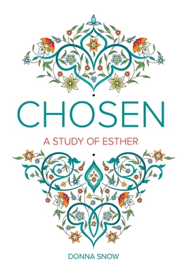 Chosen: A Study of Esther - Donna Snow